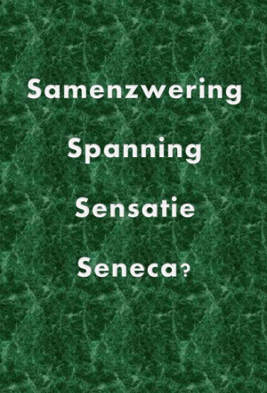 Samenzwering, Spanning, Sensatie, Seneca?